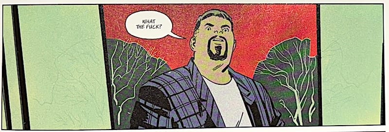 A comics panel, with a stout man with a goatee staring just below the camera and saying "what the fuck". sliding door he's walked through is bright green, contrasting against a night sky rendered in red and the shapes of trees with spiny branches in the mass of leaves.